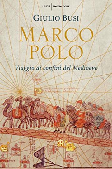 Marco Polo: Viaggio ai confini del Medioevo